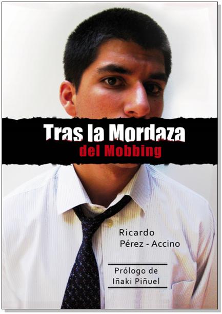 Tras la mordaza del mobbing. Libro de Ricardo Pérez.-Accino